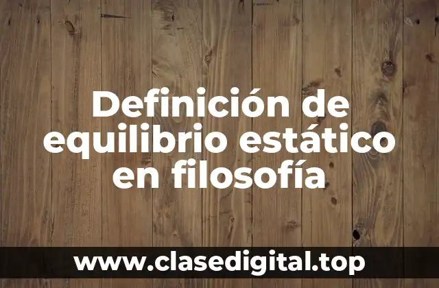 Definición de equilibrio estático en filosofía