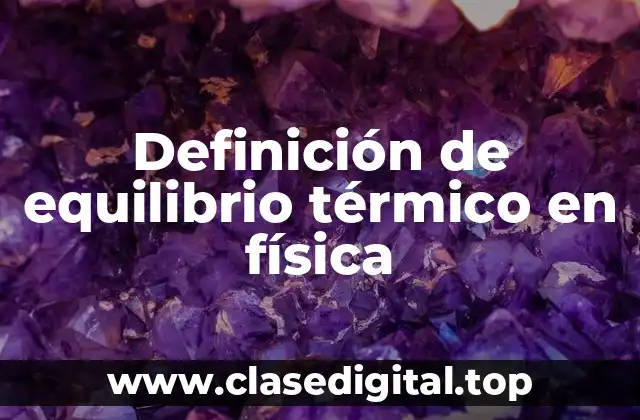 Definición de equilibrio térmico en física