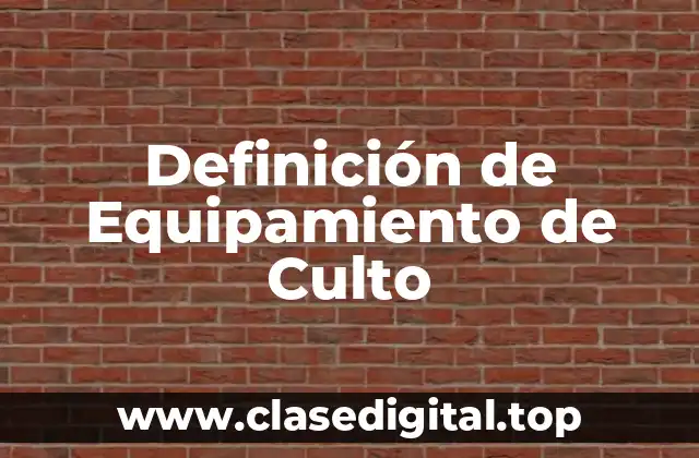 Definición de Equipamiento de Culto