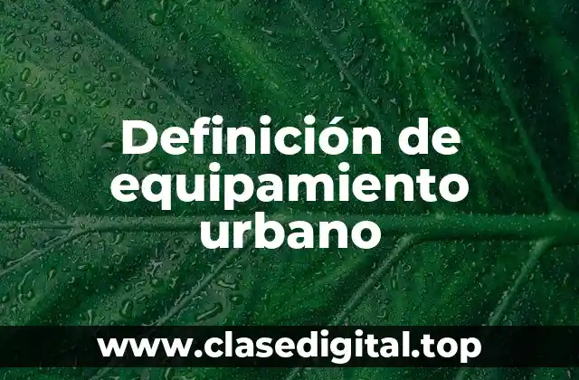 Definición de equipamiento urbano