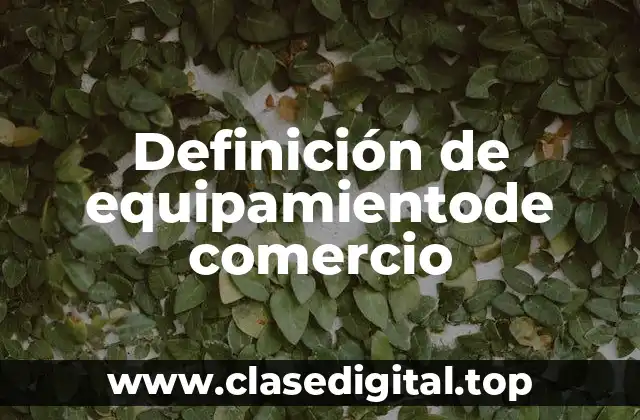 Definición de equipamientode comercio