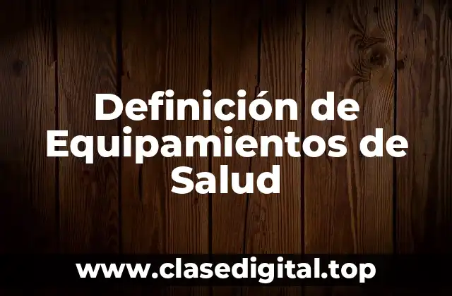 Definición de Equipamientos de Salud