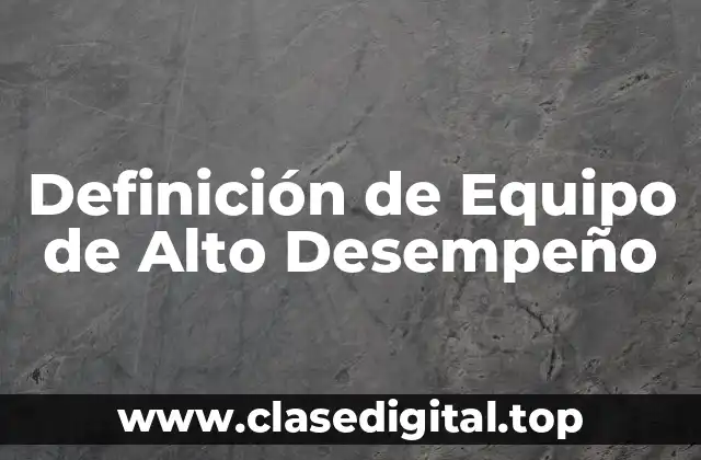 Definición Técnica de Equipo de Alto Desempeño