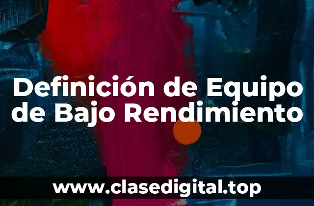 Definición de Equipo de Bajo Rendimiento