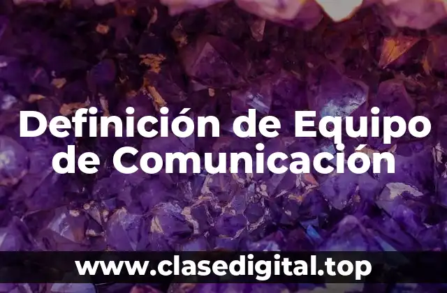 Definición de Equipo de Comunicación