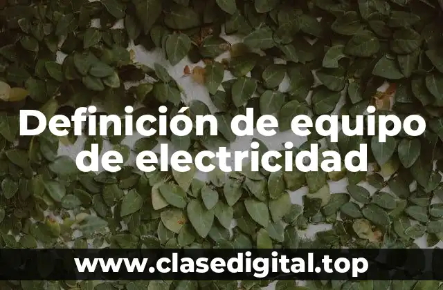 Definición de equipo de electricidad