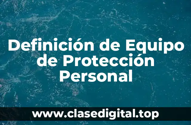 Definición de Equipo de Protección Personal
