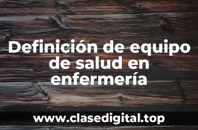 Definición de equipo de salud en enfermería