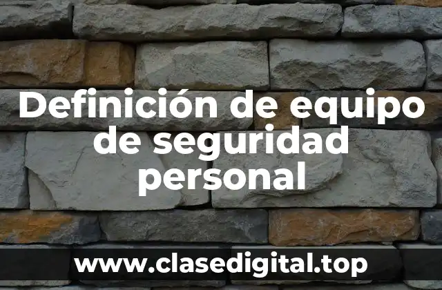 Definición de equipo de seguridad personal