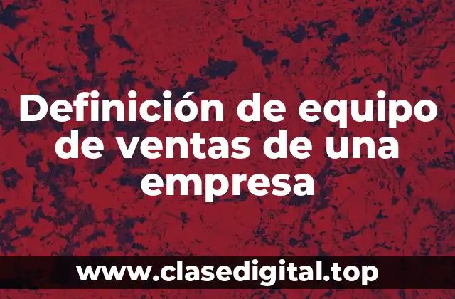 Definición de equipo de ventas de una empresa