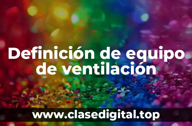Definición de equipo de ventilación