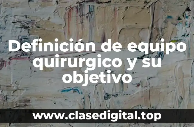 Definición de equipo quirurgico y su objetivo