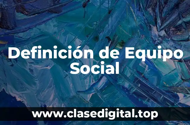 Definición de Equipo Social