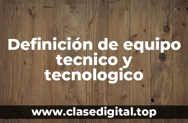 Definición de equipo tecnico y tecnologico