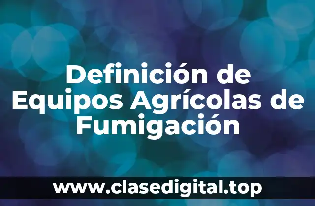 Definición de Equipos Agrícolas de Fumigación