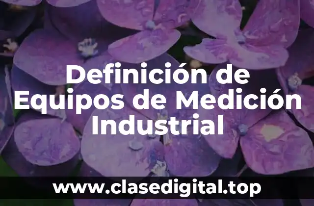 Definición de Equipos de Medición Industrial