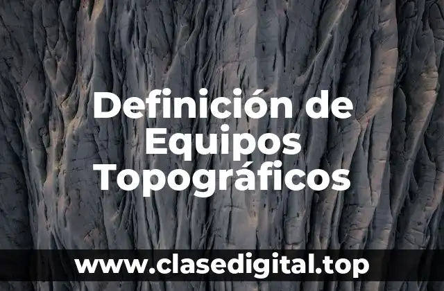 Definición de Equipos Topográficos