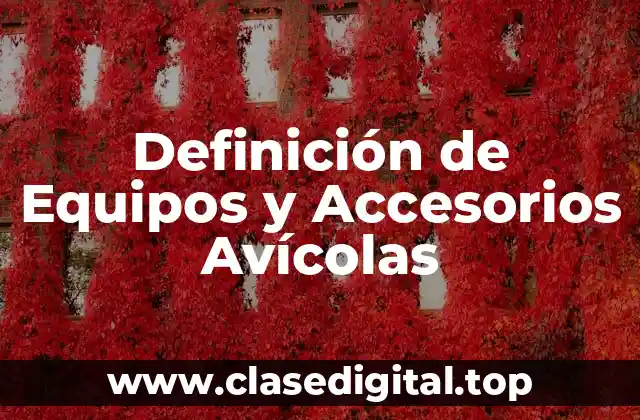 Definición de Equipos y Accesorios Avícolas