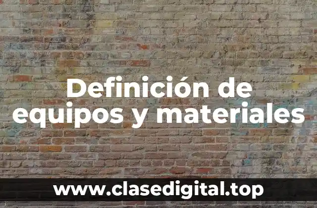 Definición de equipos y materiales