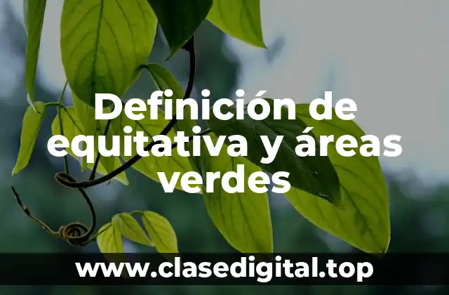 Definición de equitativa y áreas verdes