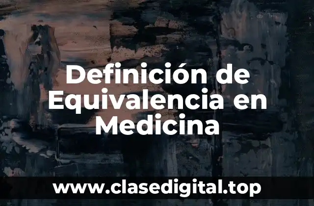 Definición de Equivalencia en Medicina