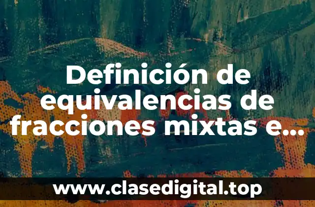Definición de equivalencias de fracciones mixtas e impropias