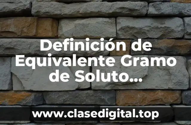 Definición de Equivalente Gramo de Soluto Equivalente