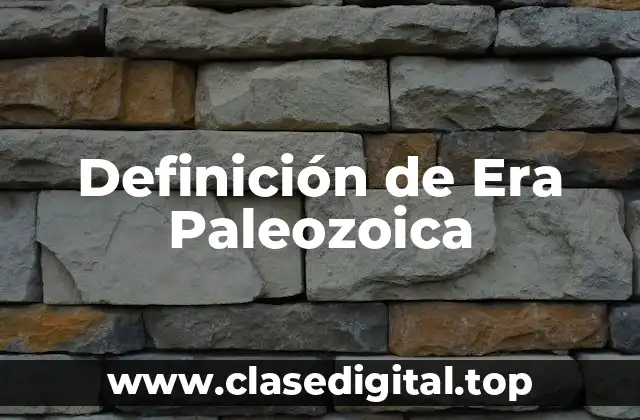 Definición de Era Paleozoica
