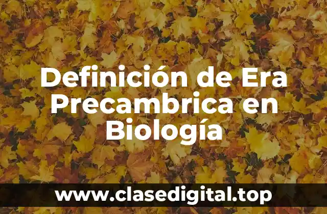 Definición de Era Precambrica en Biología