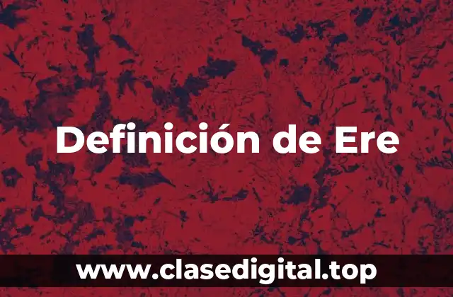 Definición de Ere