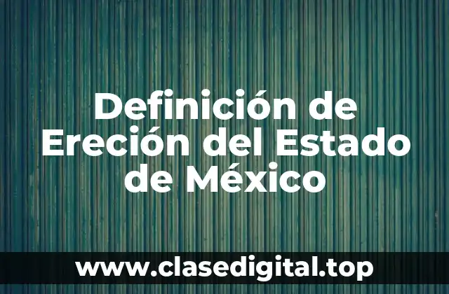 Definición de Ereción del Estado de México