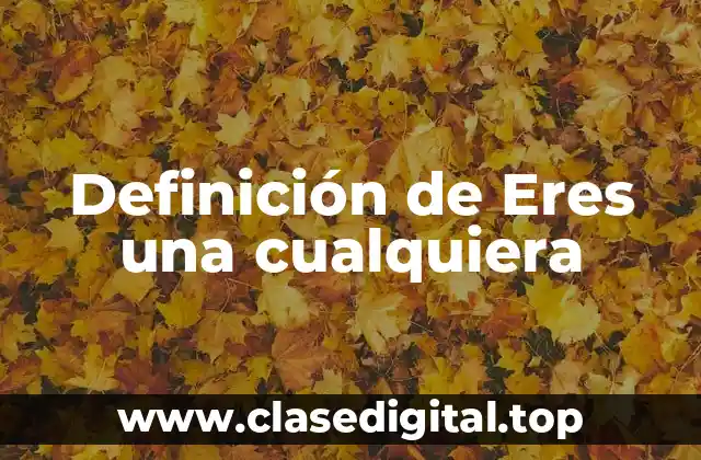 Definición de Eres una cualquiera