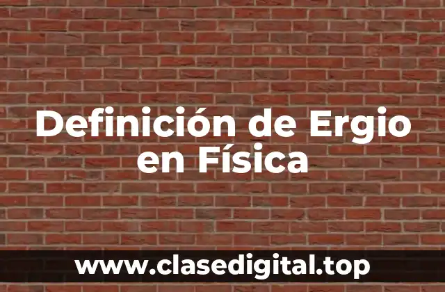 Definición de Ergio en Física