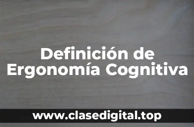 Definición de Ergonomía Cognitiva