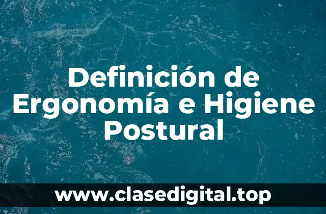 Definición de Ergonomía e Higiene Postural