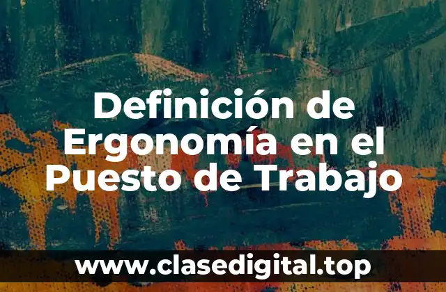 Definición de Ergonomía en el Puesto de Trabajo