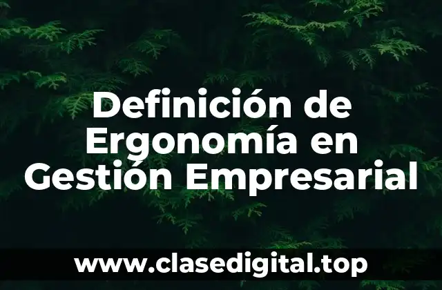 Definición de Ergonomía en Gestión Empresarial