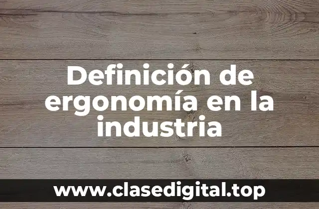 Ejemplos de ergonomía en la industria