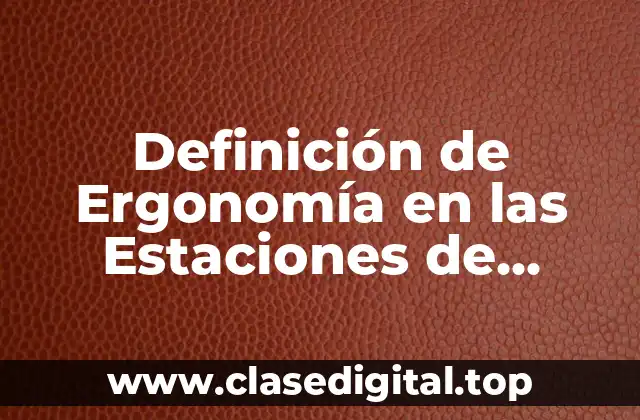 Ejemplos de Ergonomía en las Estaciones de Trabajo