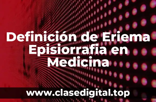 Definición técnica de Eriema Episiorrafia