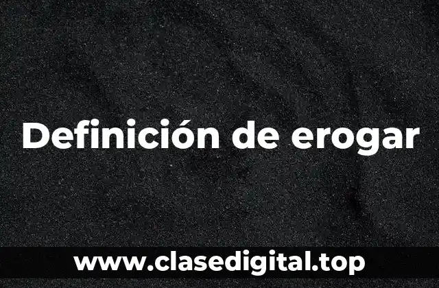 Definición de erogar