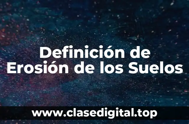Definición de Erosión de los Suelos