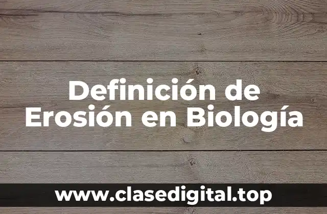 Definición de Erosión en Biología