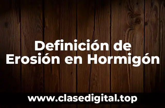 Definición de Erosión en Hormigón