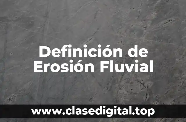 Definición de Erosión Fluvial