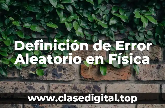 Definición de Error Aleatorio en Física