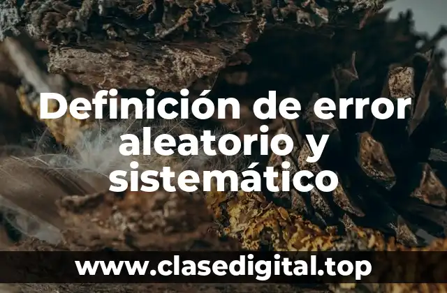 Definición de error aleatorio y sistemático