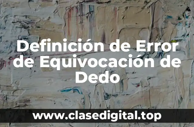 Definición de Error de Equivocación de Dedo