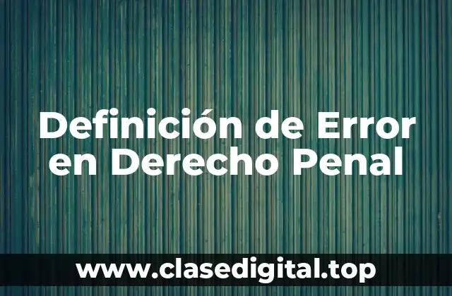 Definición de Error en Derecho Penal