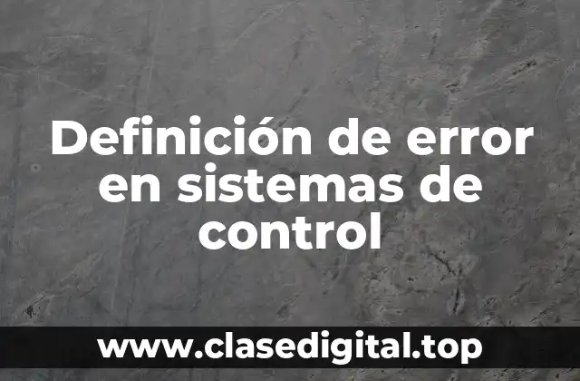 Definición de error en sistemas de control